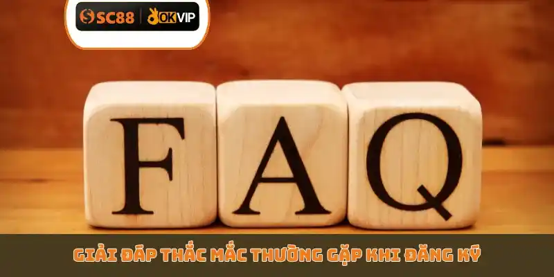 Giải đáp thắc mắc thường gặp khi đăng ký